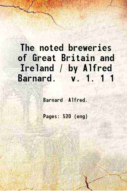 The noted breweries of Great Britain and Ireland / by …