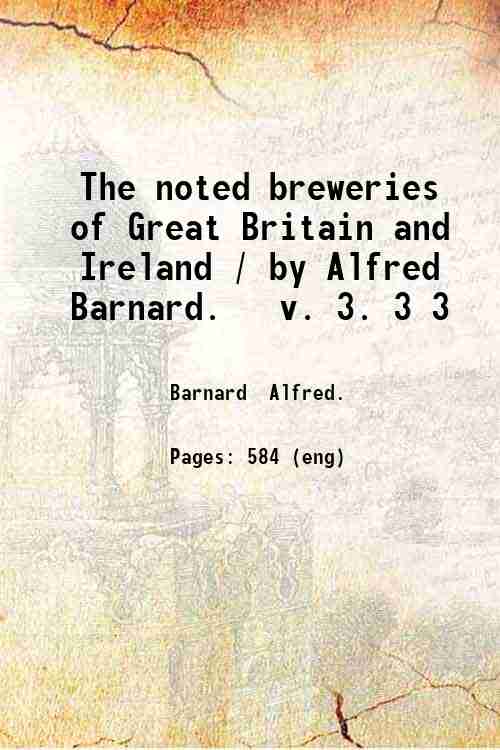 The noted breweries of Great Britain and Ireland / by …