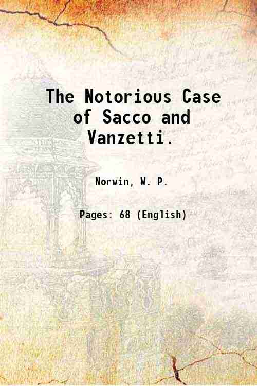 The Notorious Case of Sacco and Vanzetti. 1929
