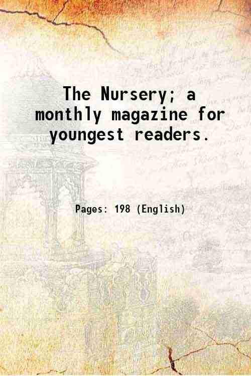 The Nursery; a monthly magazine for youngest readers. Volume 16 …