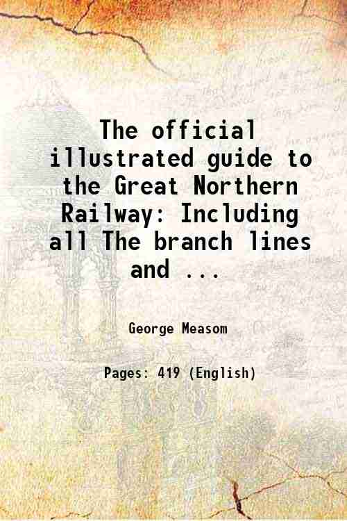 The official illustrated guide to the Great Northern Railway Including …
