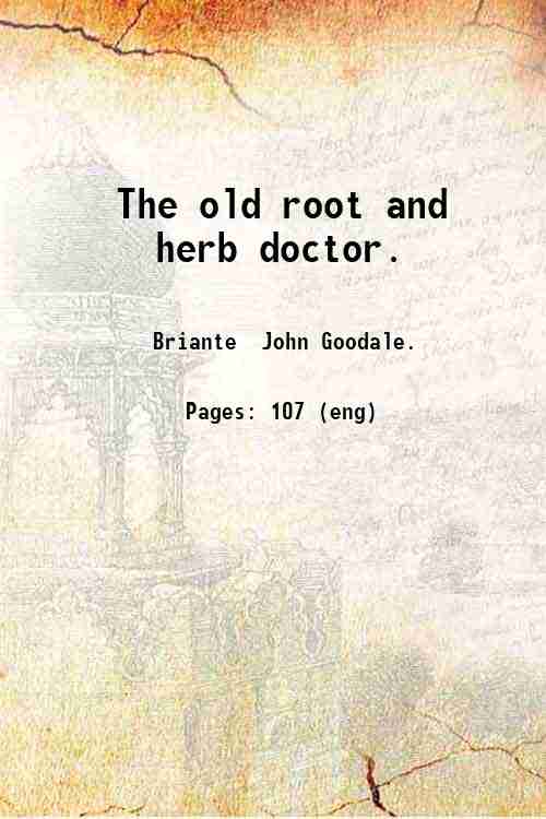 The old root and herb doctor. 1870