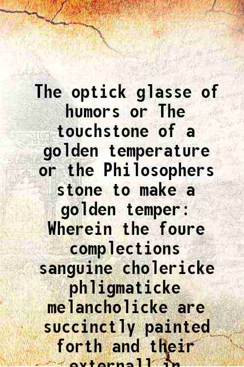 The optick glasse of humors or The touchstone of a …