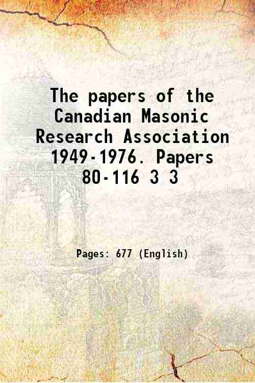 The papers of the Canadian Masonic Research Association 1949-1976. Papers …