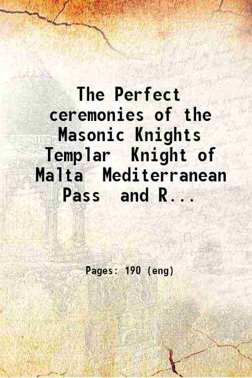 The Perfect ceremonies of the Masonic Knights Templar Knight of …