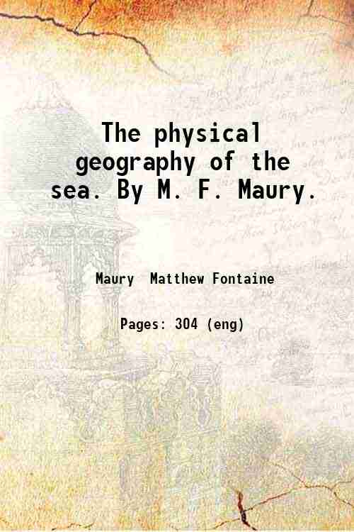 The physical geography of the sea. By M. F. Maury. …