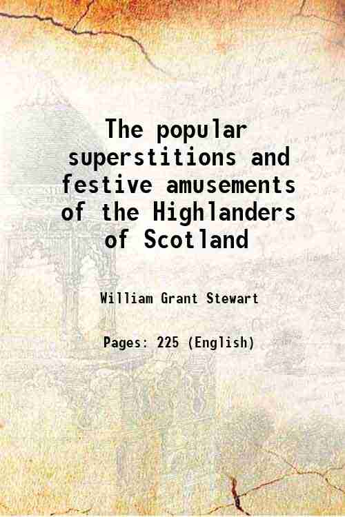 The popular superstitions and festive amusements of the Highlanders of …
