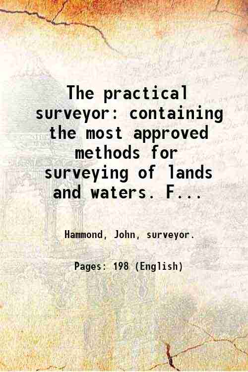 The practical surveyor: containing the most approved methods for surveying …