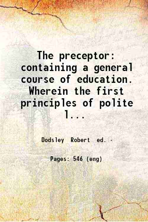 The preceptor: containing a general course of education. Wherein the …