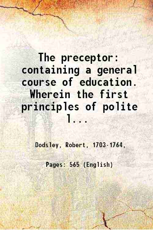 The preceptor: containing a general course of education. Wherein the …