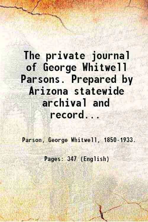 The private journal of George Whitwell Parsons. Prepared by Arizona …