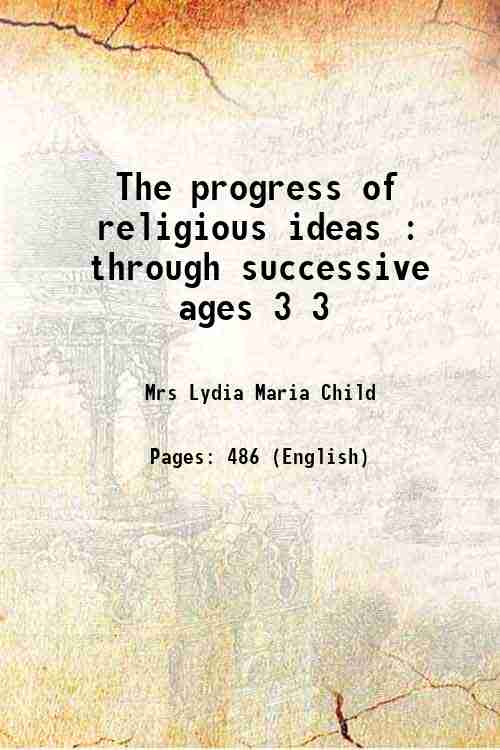 The progress of religious ideas : through successive ages Volume …