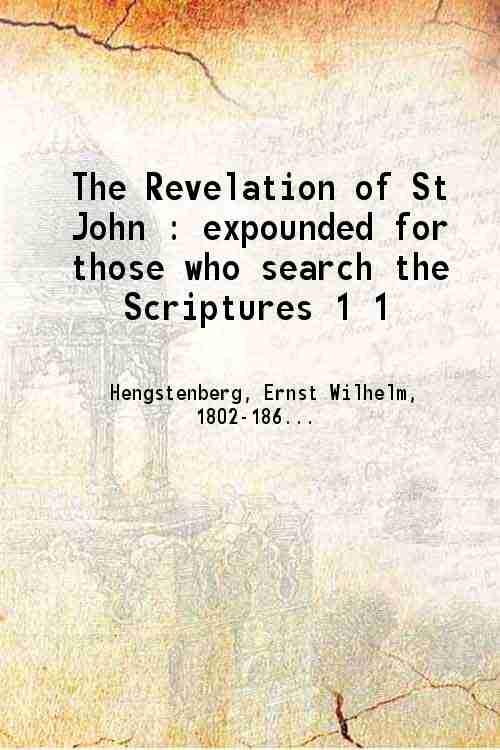 The Revelation of St John Expounded for those who search …