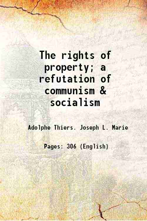 The rights of property; a refutation of communism & socialism …