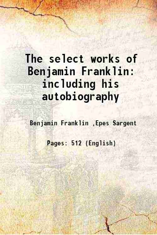 The select works of Benjamin Franklin including his autobiography 1857