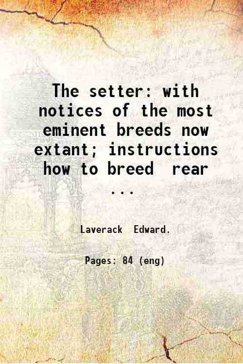 The setter: with notices of the most eminent breeds now …