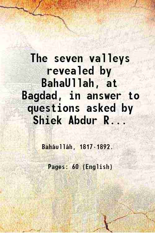 The seven valleys revealed by BahaUllah, at Bagdad, in answer …
