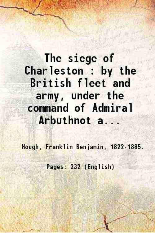 The siege of Charleston : by the British fleet and …