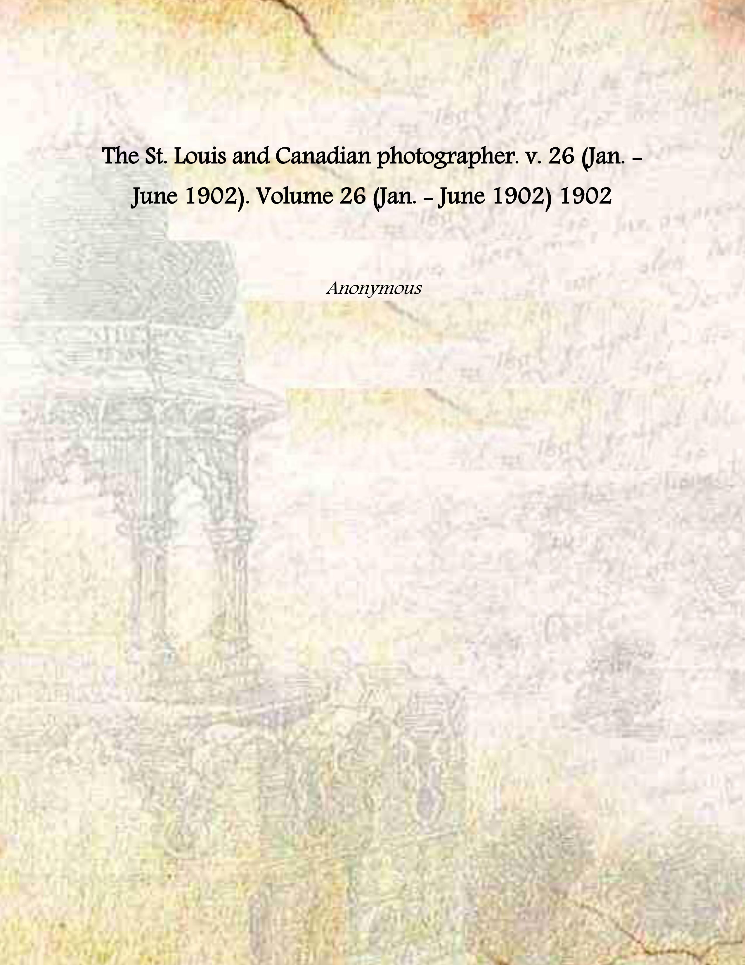 The St. Louis and Canadian photographer. v. 26 (Jan. - …