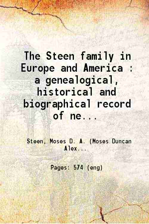 The Steen family in Europe and America A genealogical, historical …