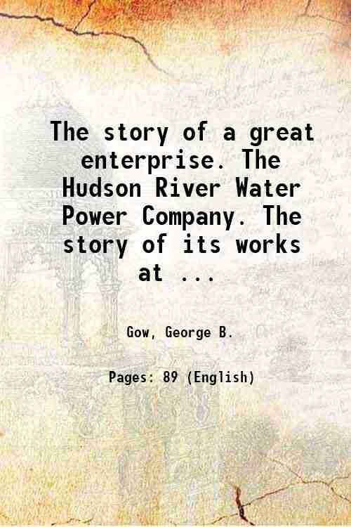 The story of a great enterprise. The Hudson River Water …