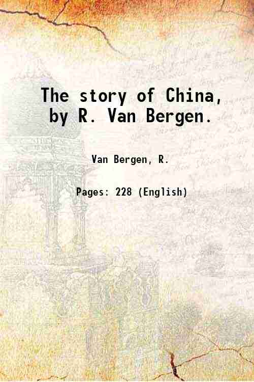 The story of China, by R. Van Bergen. 1902
