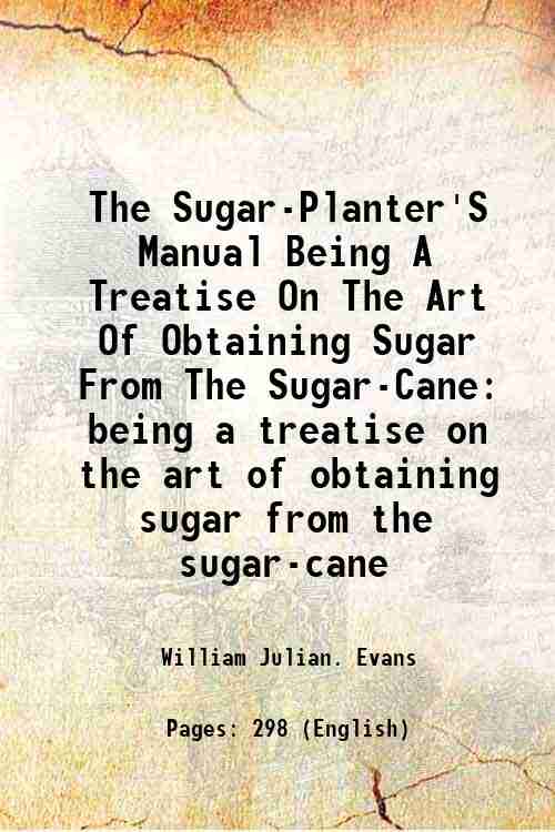 The Sugar-Planter'S Manual Being A Treatise On The Art Of …