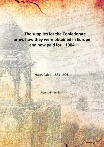 The supplies for the Confederate army, how they were obtained …