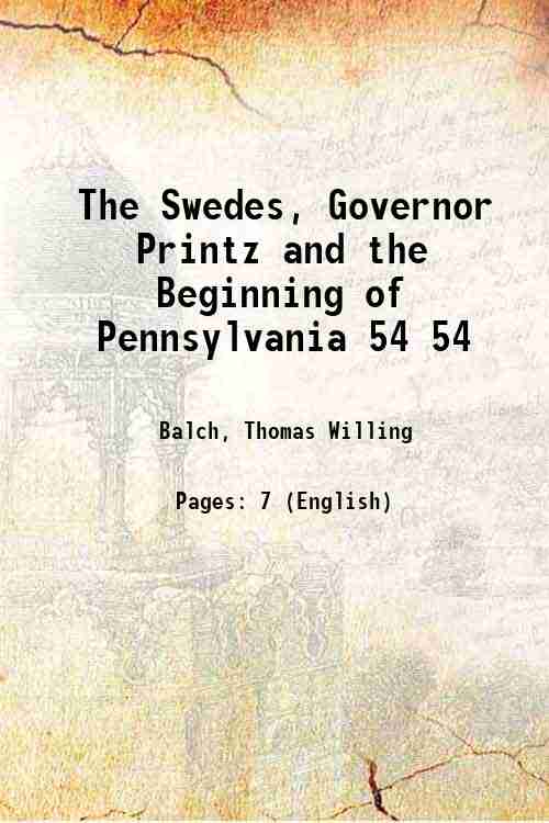 The Swedes, Governor Printz and the Beginning of Pennsylvania Volume …