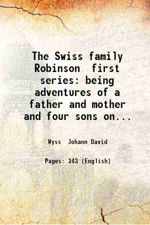The Swiss family Robinson first series: being adventures of a …