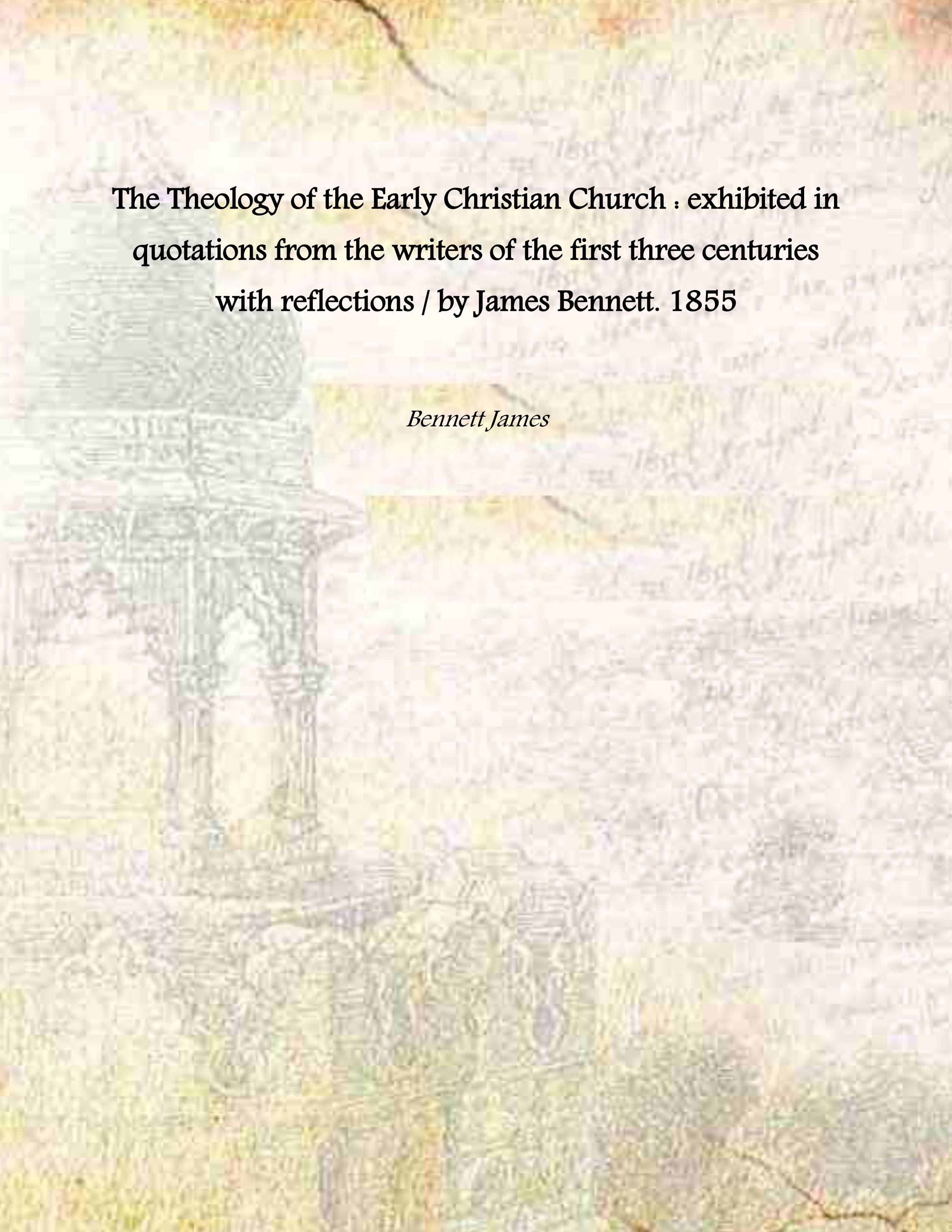 The Theology of the Early Christian Church : exhibited in …
