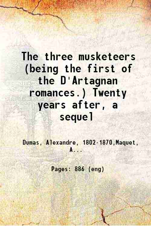 The three musketeers (being the first of the D'Artagnan romances.) …