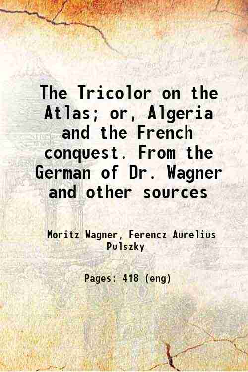 The Tricolor on the Atlas; or, Algeria and the French …