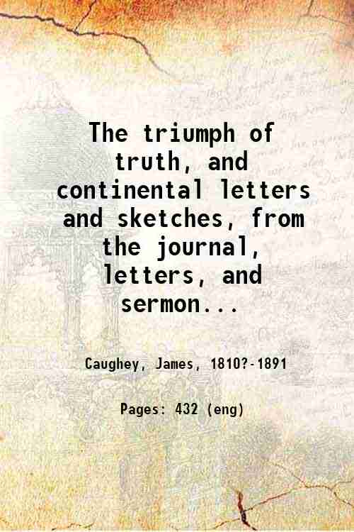 The triumph of truth, and continental letters and sketches, from …