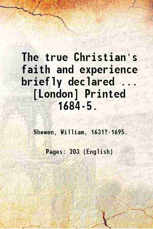 The true Christian's faith and experience briefly declared . [London] …