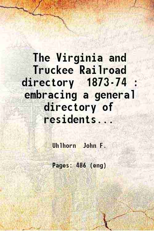 The Virginia and Truckee Railroad directory 1873-74 embracing a general …