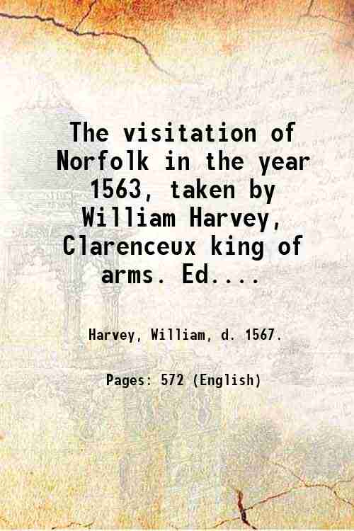 The visitation of Norfolk in the year 1563, taken by …