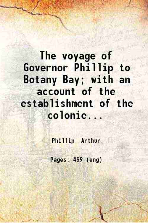 The voyage of Governor Phillip to Botany Bay; with an …