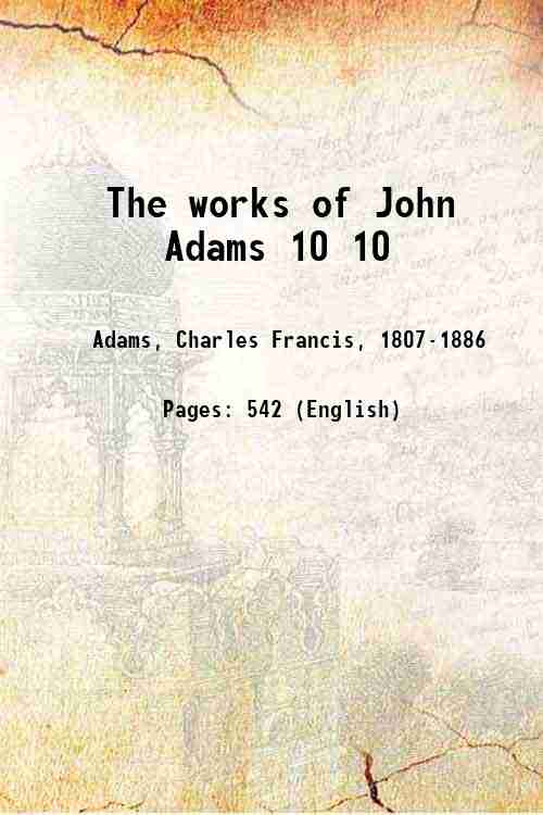 The works of John Adams Volume 10 1850