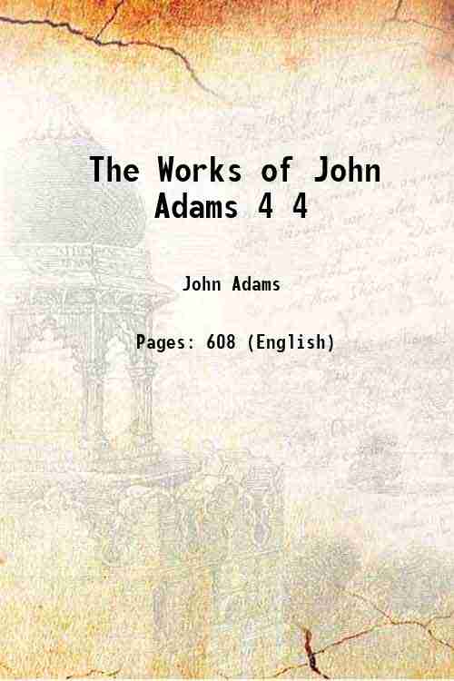 The Works of John Adams Volume 4 1865