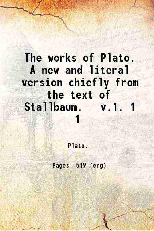 The works of Plato. A new and literal version chiefly …