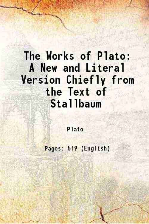 The Works of Plato: A New and Literal Version Chiefly …