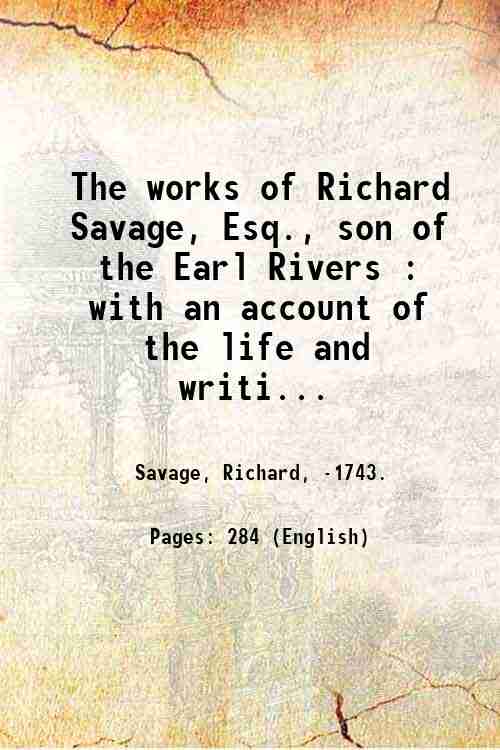 The works of Richard Savage, Esq., son of the Earl …