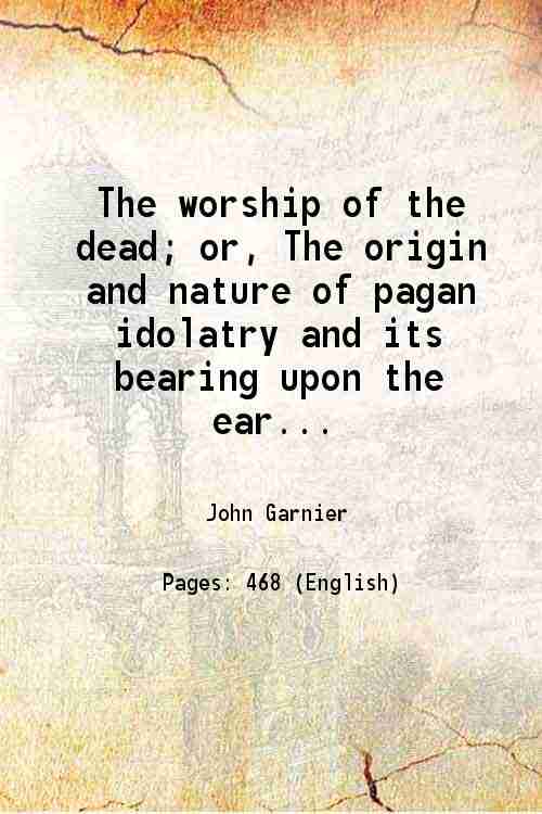 The worship of the dead; or, The origin and nature …