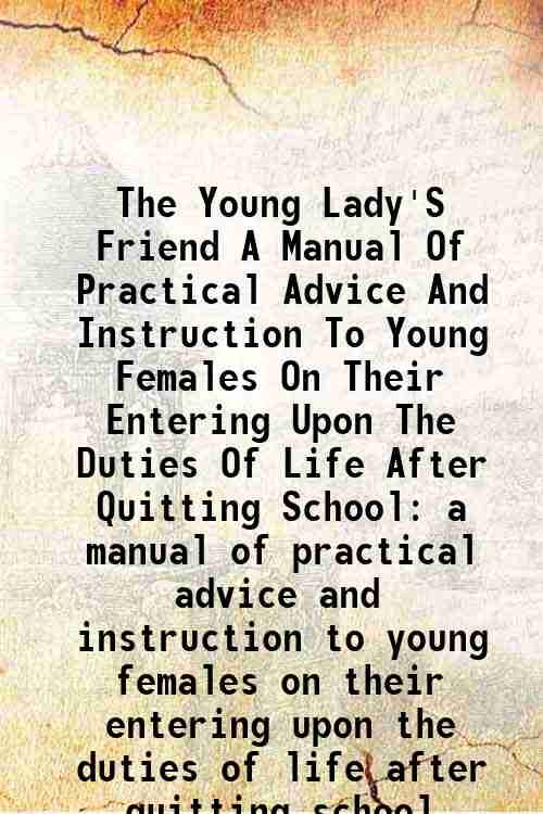 The Young Lady's Friend A Manual Of Practical Advice And …