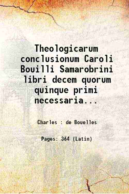 Theologicarum conclusionum Caroli Bouilli Samarobrini libri decem quorum quinque primi …