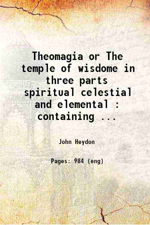 Theomagia or The temple of wisdome. in three parts, spiritual, …