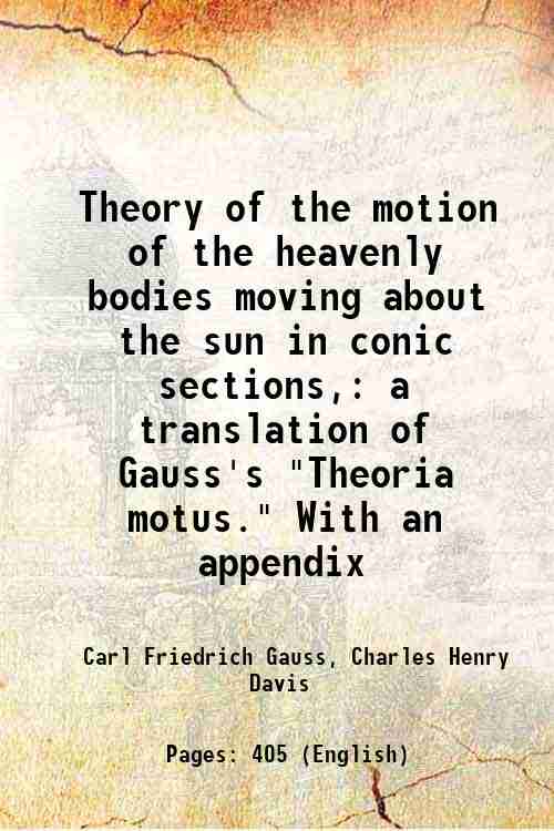 Theory of the motion of the heavenly bodies moving about …