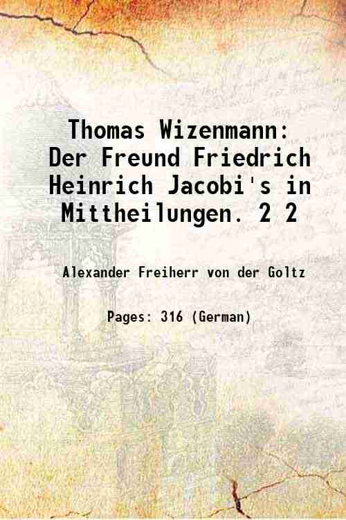 Thomas Wizenmann: Der Freund Friedrich Heinrich Jacobi's in Mittheilungen. Volume …