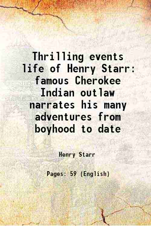 Thrilling events life of Henry Starr famous Cherokee Indian outlaw …